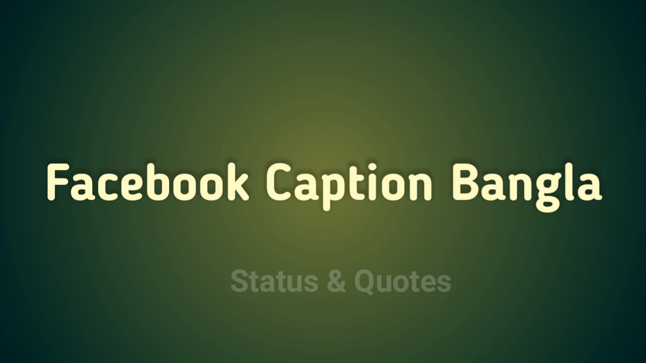 Facebook Caption Bangla: Best Facebook Captions in Bangla 2023