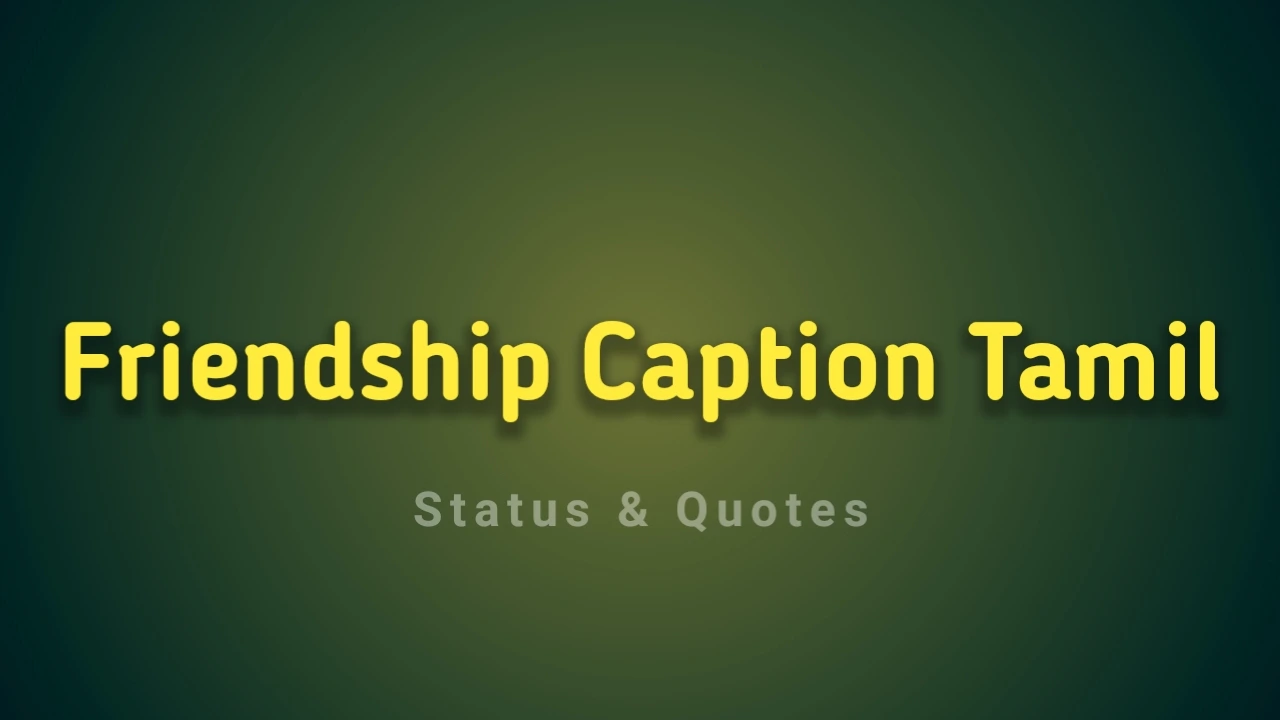 Friendship Captions in Tamil: Best Tamil Friendship Captions For Instagram